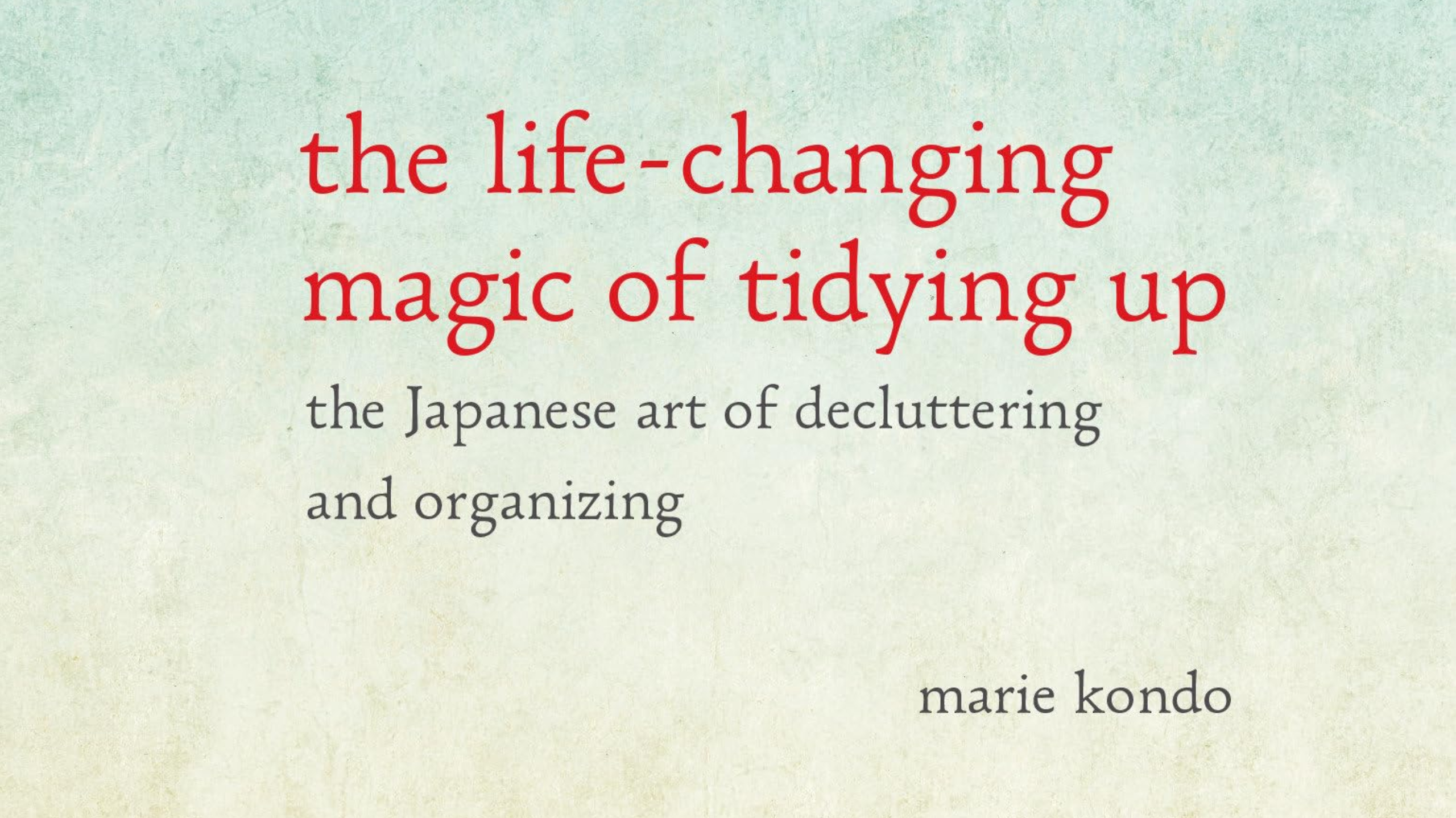 Book summary: The Life-Changing Magic of Tidying Up by Marie Kondo